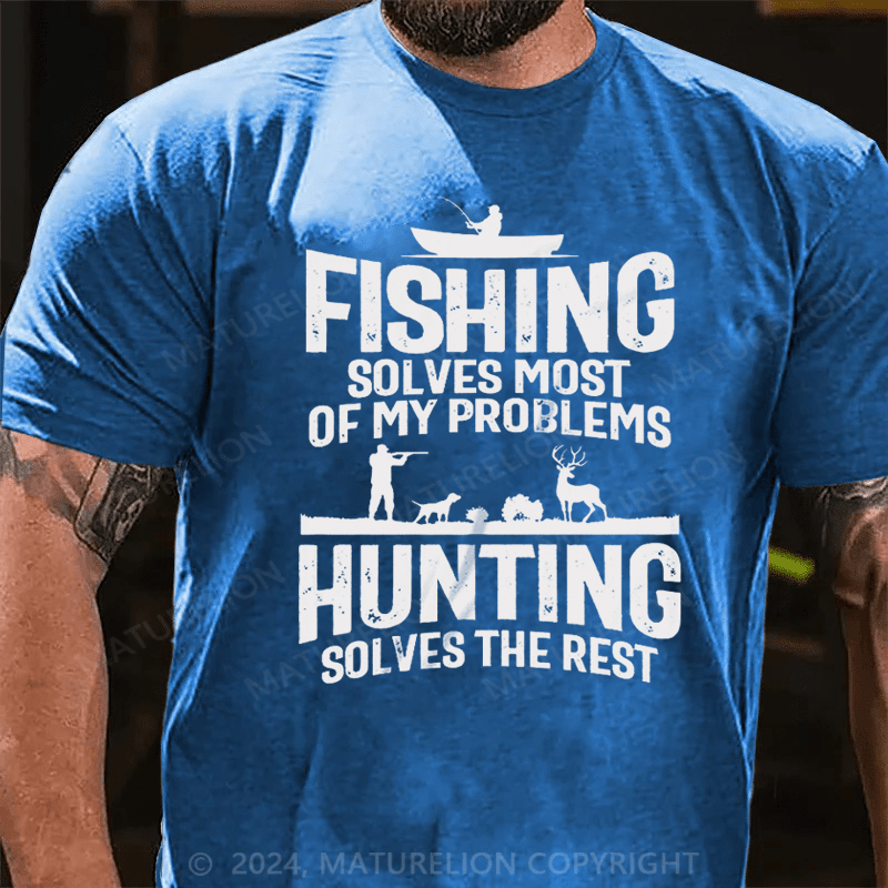 Maturelion Fishing Solves Most Of My Problems Hunting Solves The Rest T-Shirt (Free Customization)