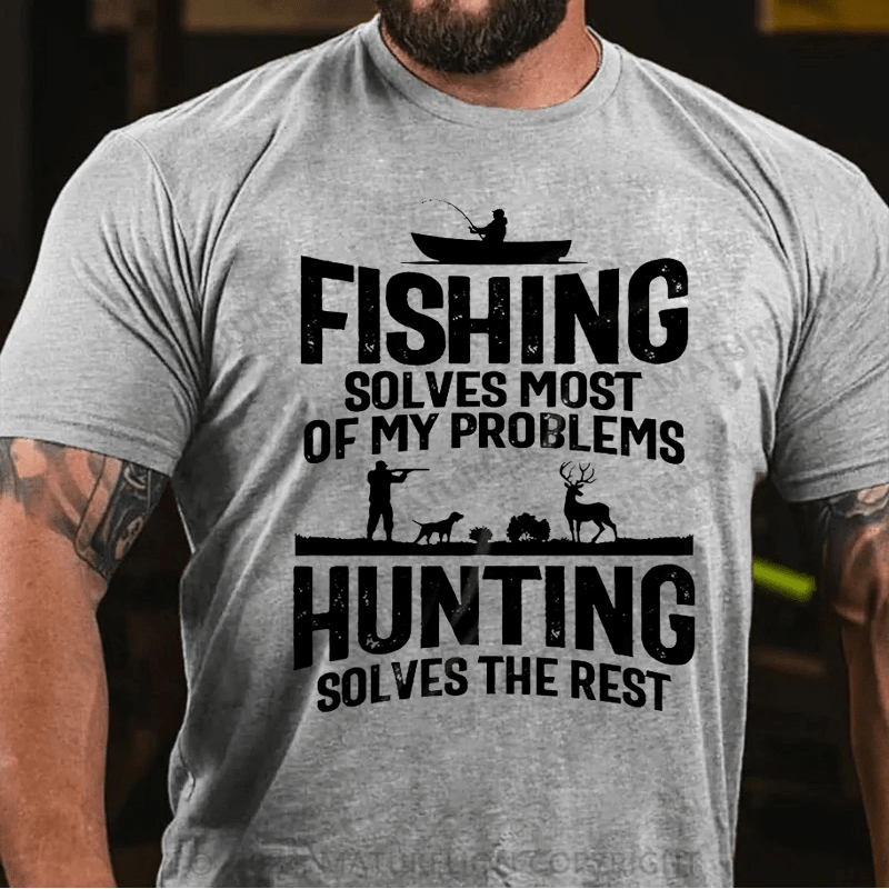 Maturelion Fishing Solves Most Of My Problems Hunting Solves The Rest T-Shirt (Free Customization)