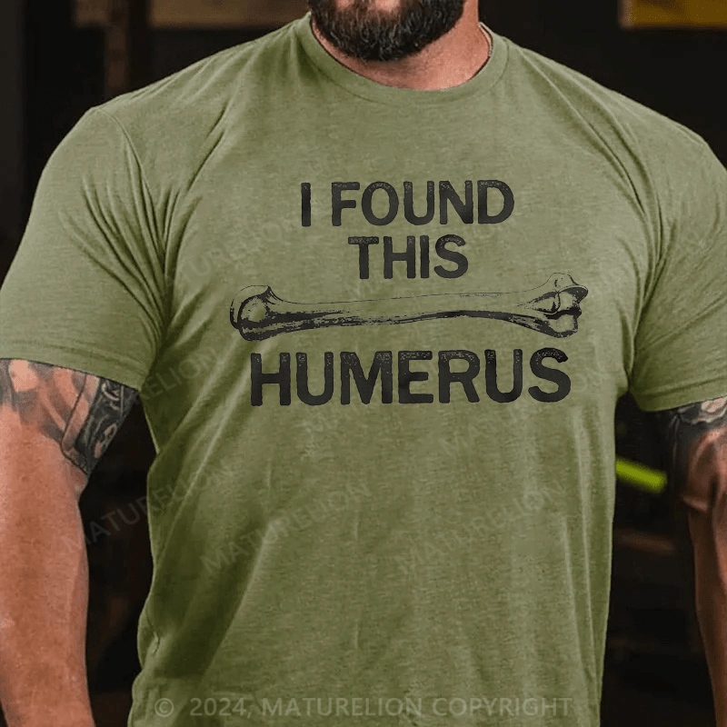 Maturelion I Found this Humerus Funny Bone Nerdy Anatomy Teacher T-Shirt