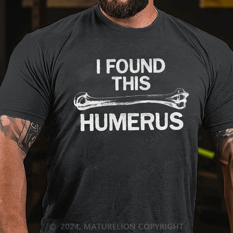 Maturelion I Found this Humerus Funny Bone Nerdy Anatomy Teacher T-Shirt