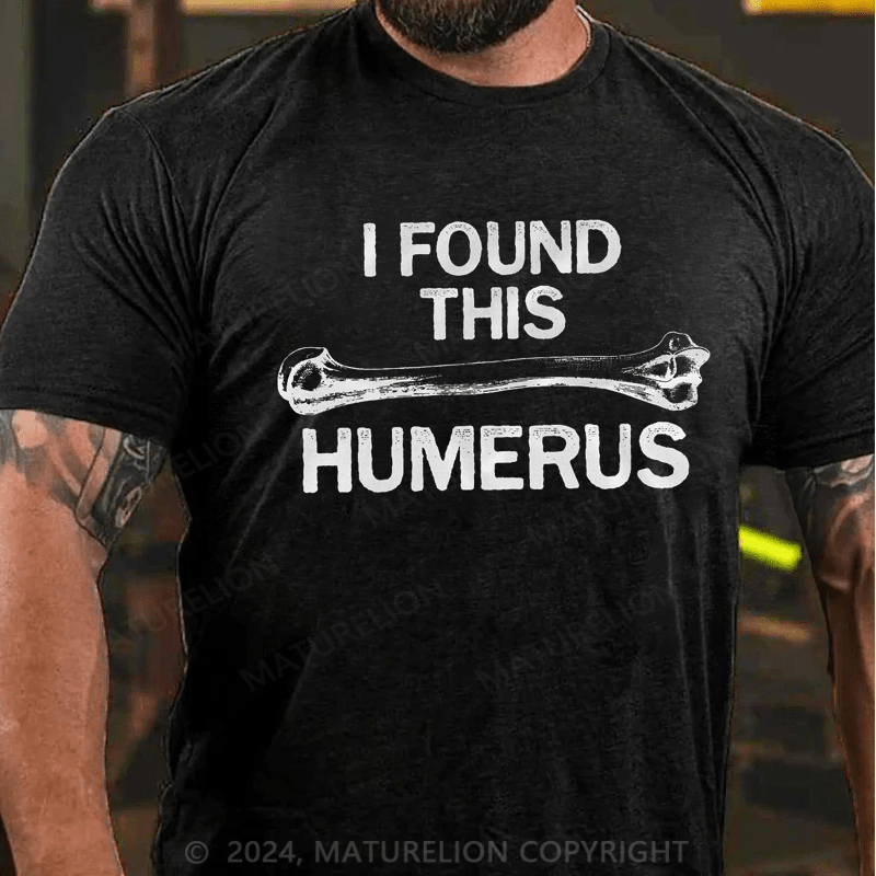 Maturelion I Found this Humerus Funny Bone Nerdy Anatomy Teacher T-Shirt