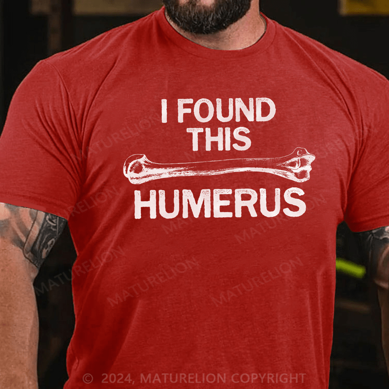 Maturelion I Found this Humerus Funny Bone Nerdy Anatomy Teacher T-Shirt