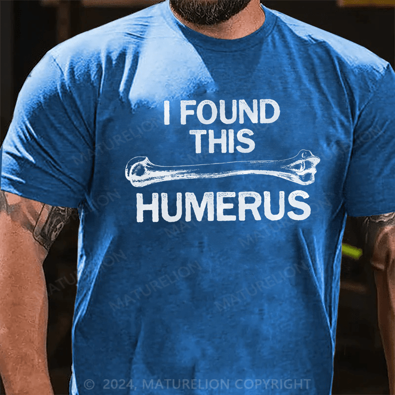 Maturelion I Found this Humerus Funny Bone Nerdy Anatomy Teacher T-Shirt
