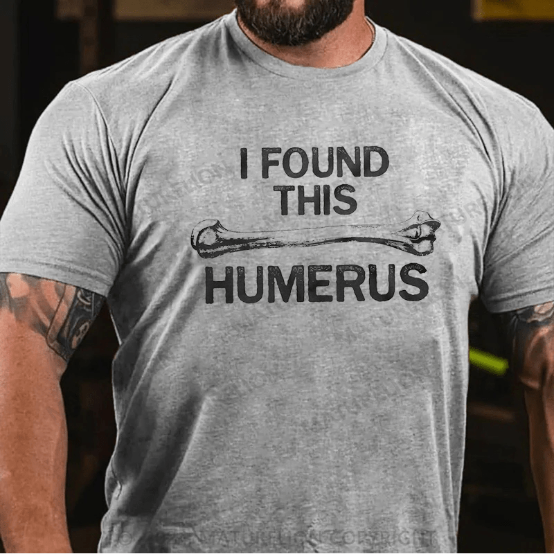 Maturelion I Found this Humerus Funny Bone Nerdy Anatomy Teacher T-Shirt