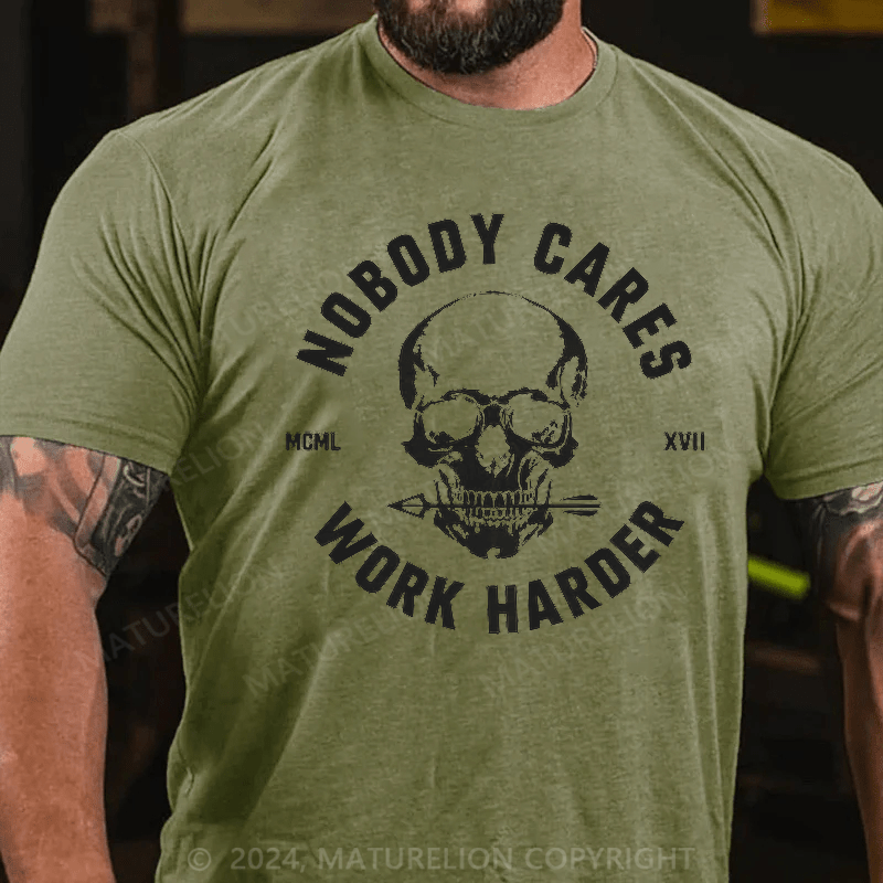 Maturelion Nobody Cares Work Harder Skull T-Shirt 