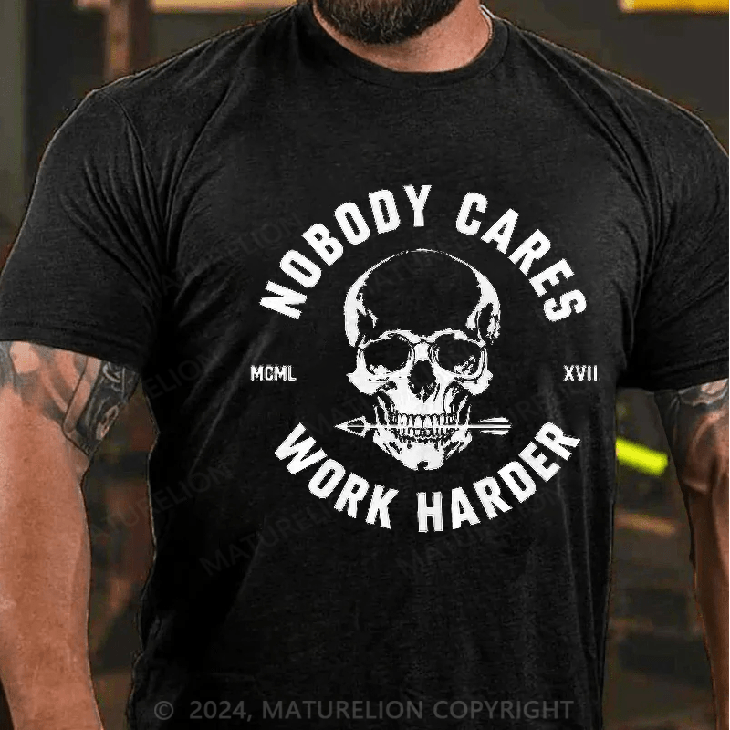 Maturelion Nobody Cares Work Harder Skull T-Shirt 