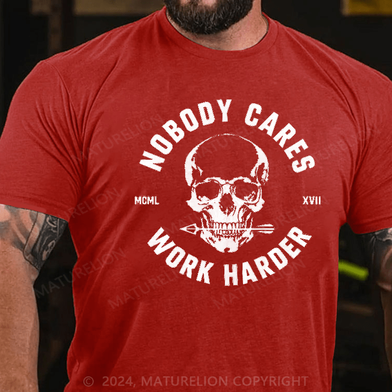 Maturelion Nobody Cares Work Harder Skull T-Shirt 