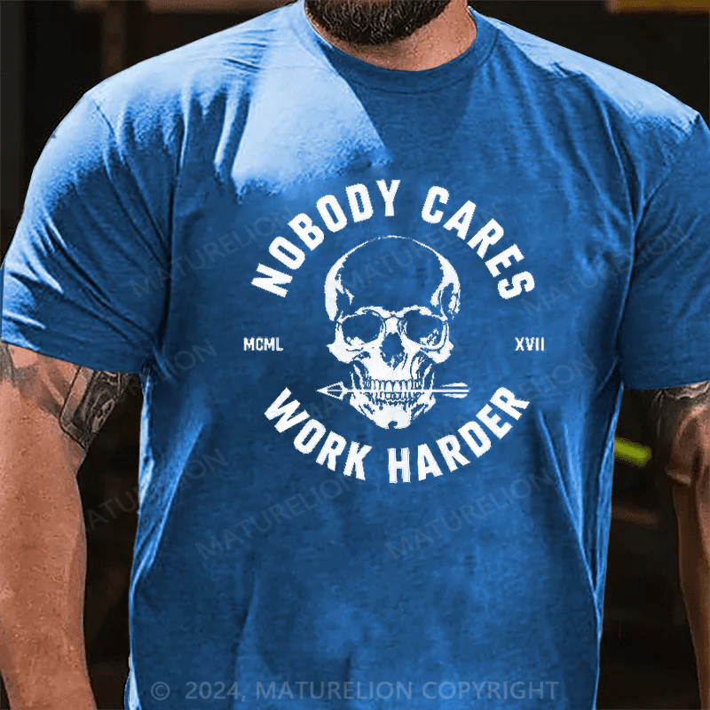 Maturelion Nobody Cares Work Harder Skull T-Shirt 