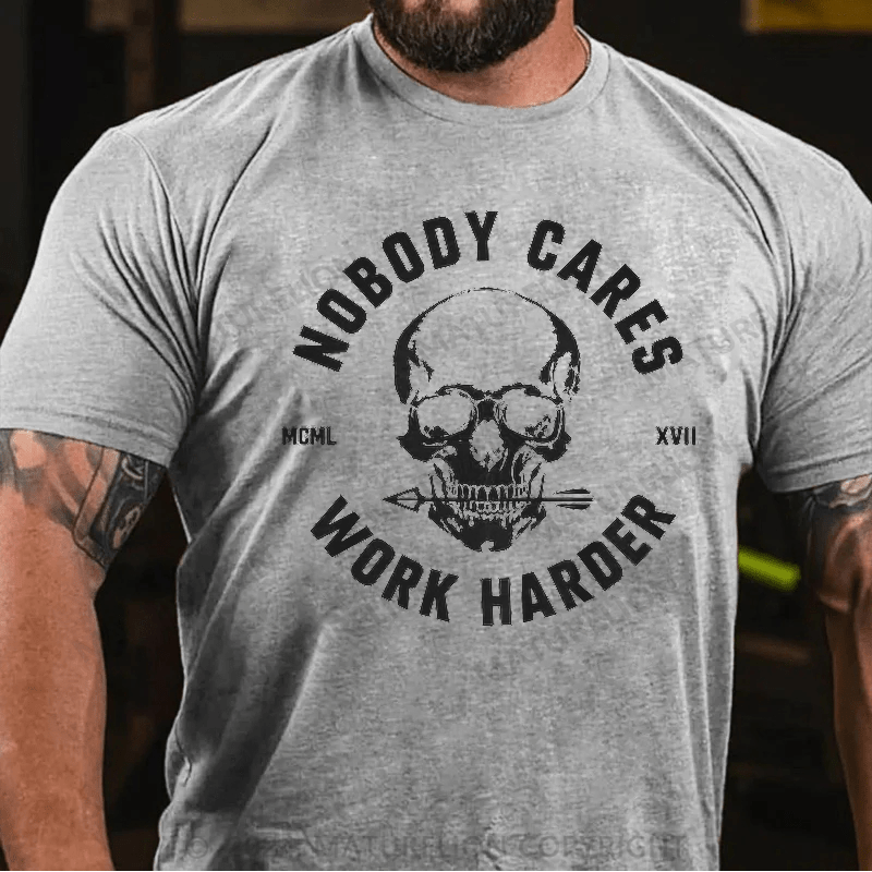 Maturelion Nobody Cares Work Harder Skull T-Shirt 