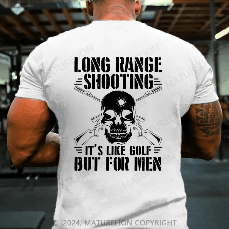 Maturelion Long Range Shooting Its Like Golf But For Men T-Shirt (Free Customization)