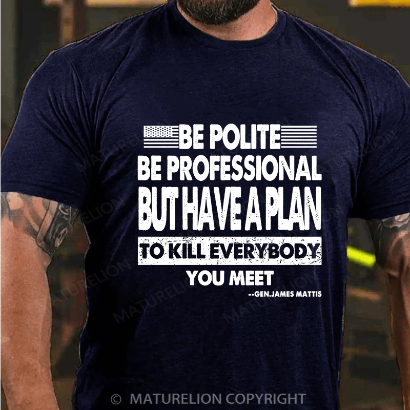 Maturelion Men's T-shirt Be Polite and Have a Plan Cotton T-shirt