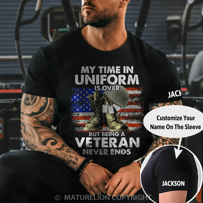 Maturelion Men's T-shirt My Time In Uniform Is Over But Being A Veteran Never Ends Cotton T-shirt