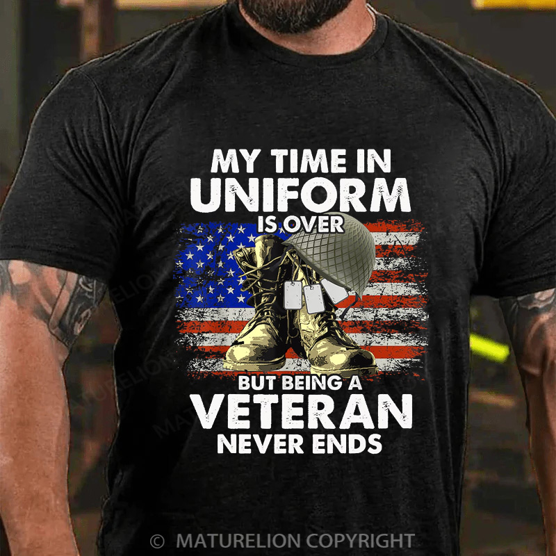 Maturelion Men's T-shirt My Time In Uniform Is Over But Being A Veteran Never Ends Cotton T-shirt