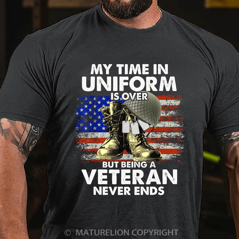 Maturelion Men's T-shirt My Time In Uniform Is Over But Being A Veteran Never Ends Cotton T-shirt