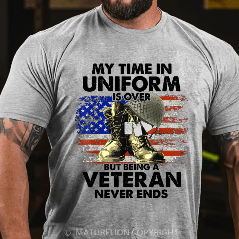 Maturelion Men's T-shirt My Time In Uniform Is Over But Being A Veteran Never Ends Cotton T-shirt