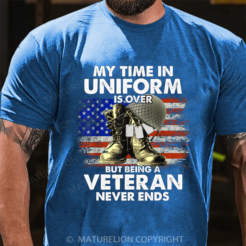 Maturelion Men's T-shirt My Time In Uniform Is Over But Being A Veteran Never Ends Cotton T-shirt