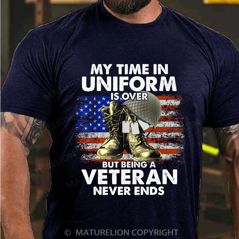 Maturelion Men's T-shirt My Time In Uniform Is Over But Being A Veteran Never Ends Cotton T-shirt