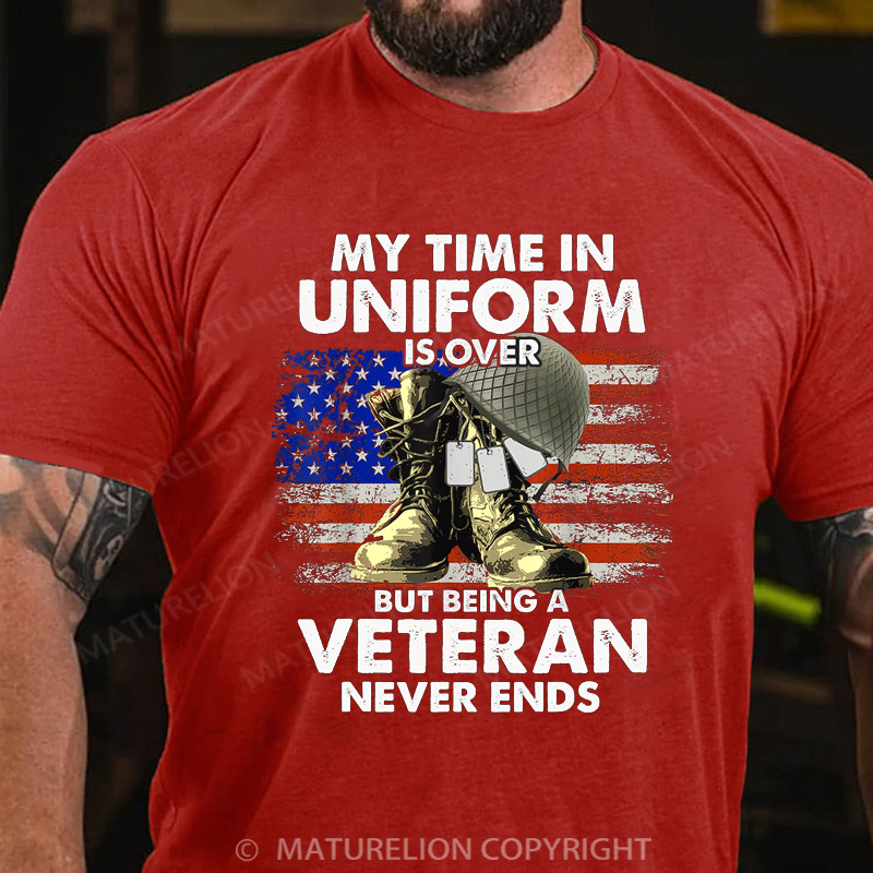 Maturelion Men's T-shirt My Time In Uniform Is Over But Being A Veteran Never Ends Cotton T-shirt