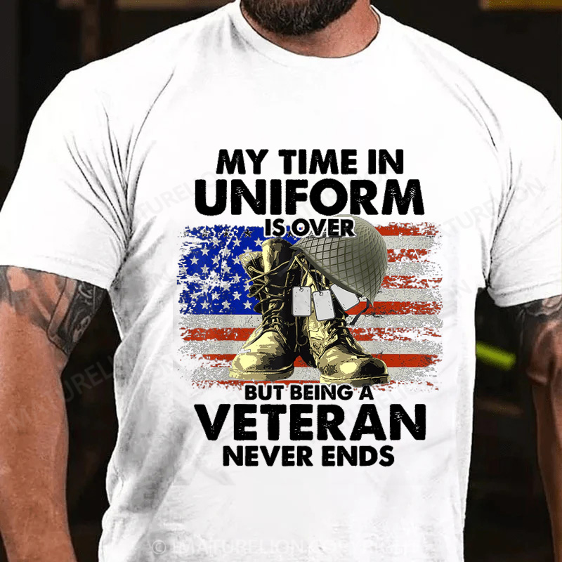 Maturelion Men's T-shirt My Time In Uniform Is Over But Being A Veteran Never Ends Cotton T-shirt
