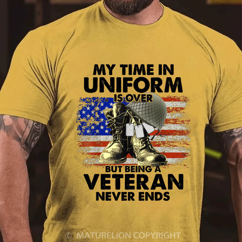 Maturelion Men's T-shirt My Time In Uniform Is Over But Being A Veteran Never Ends Cotton T-shirt
