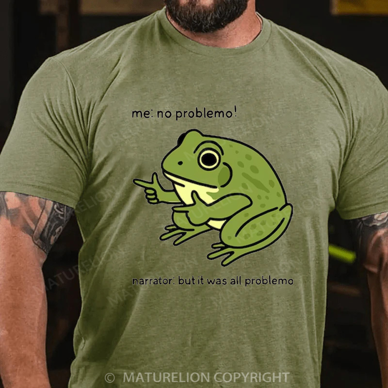 Maturelion Men's T-Shirt Funny Frog Me No Problemo Narrator But It Was All Problemo Cotton T-Shirt