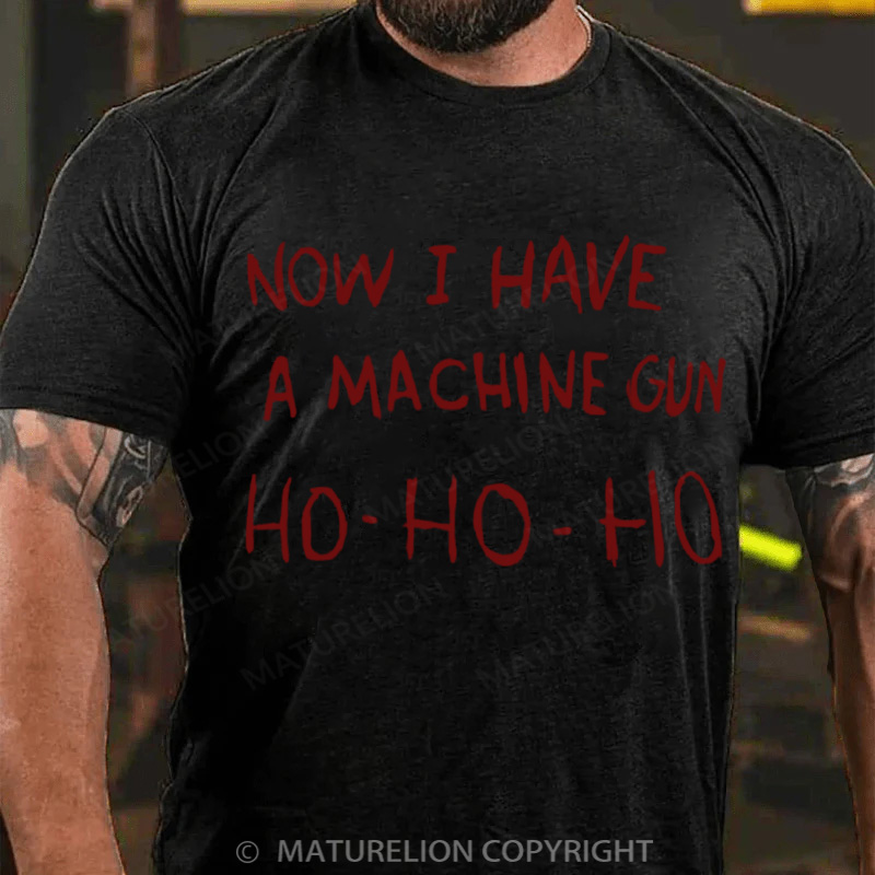 Maturelion Men's T-Shirt Now I Have a Machine Gun Ho Ho Ho Christmas T-Shirt