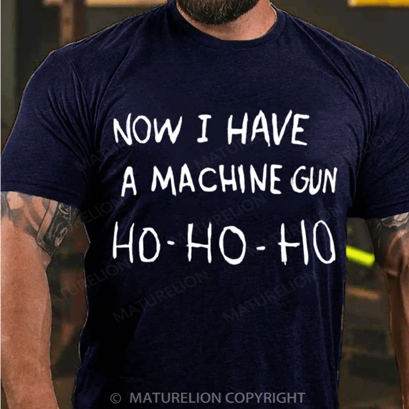 Maturelion Men's T-Shirt Now I Have a Machine Gun Ho Ho Ho Christmas T-Shirt