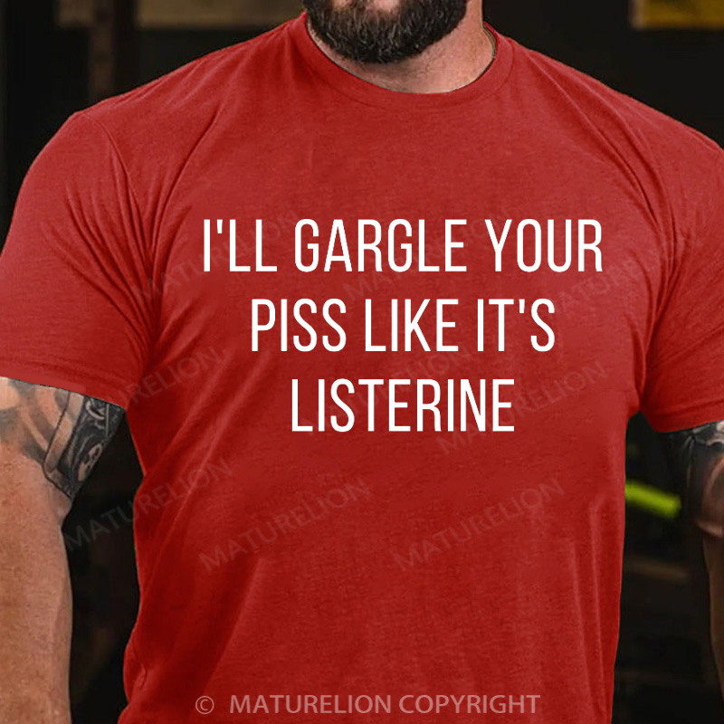 Maturelion Men's T-Shirt I’ll Gargle Your Piss Like It’s Listerine Christmas T-Shirt