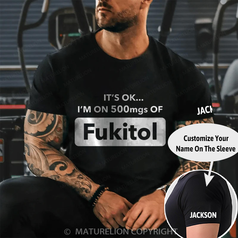 Maturelion Men's T-Shirt It's Okay I'm On 500mgs Of Fukitol Christmas T-Shirt