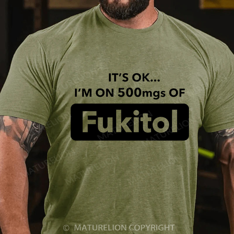 Maturelion Men's T-Shirt It's Okay I'm On 500mgs Of Fukitol Christmas T-Shirt