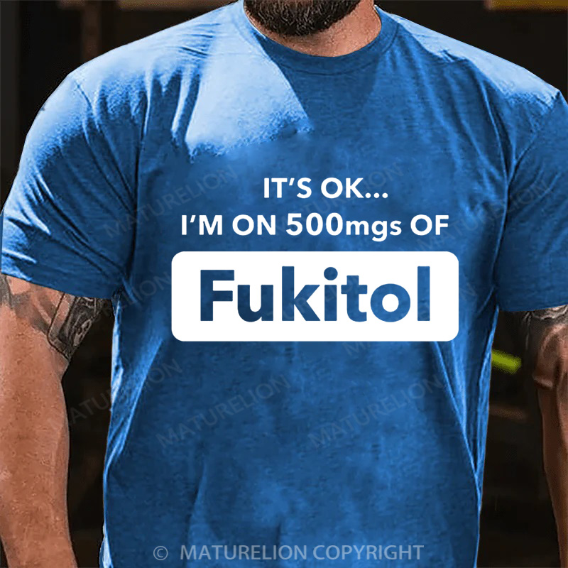 Maturelion Men's T-Shirt It's Okay I'm On 500mgs Of Fukitol Christmas T-Shirt