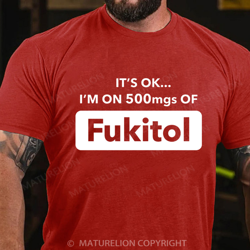 Maturelion Men's T-Shirt It's Okay I'm On 500mgs Of Fukitol Christmas T-Shirt