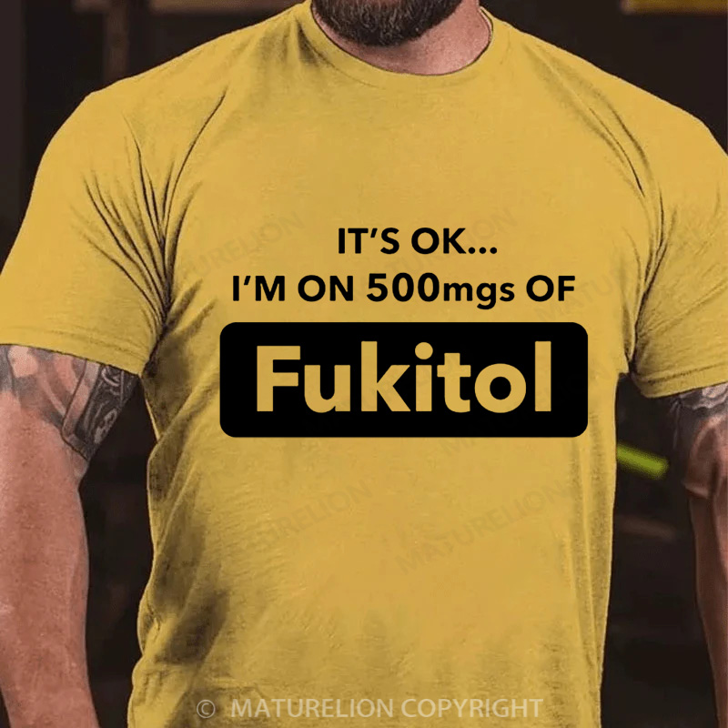 Maturelion Men's T-Shirt It's Okay I'm On 500mgs Of Fukitol Christmas T-Shirt