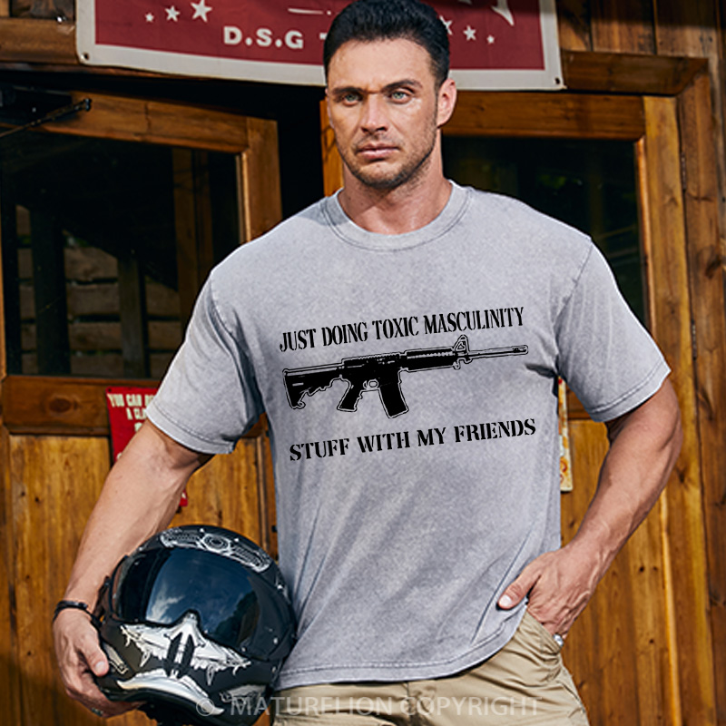 Maturelion Men's T-Shirt Toxic Masculinity Stuff With My Friends Cotton T-Shirt