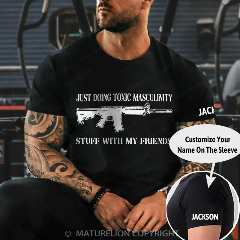 Maturelion Men's T-Shirt Toxic Masculinity Stuff With My Friends Cotton T-Shirt