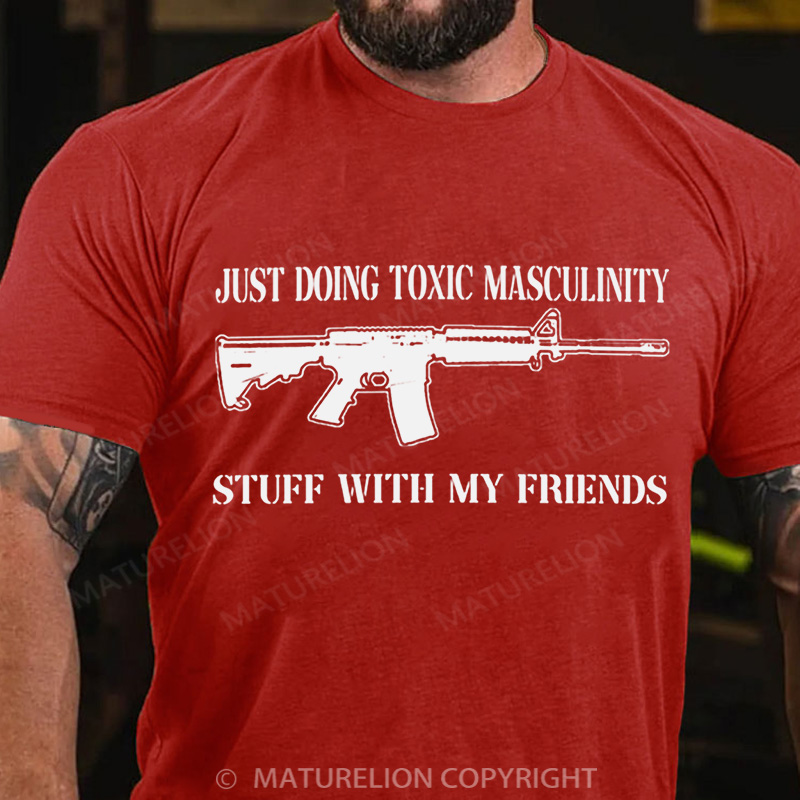 Maturelion Men's T-Shirt Toxic Masculinity Stuff With My Friends Cotton T-Shirt