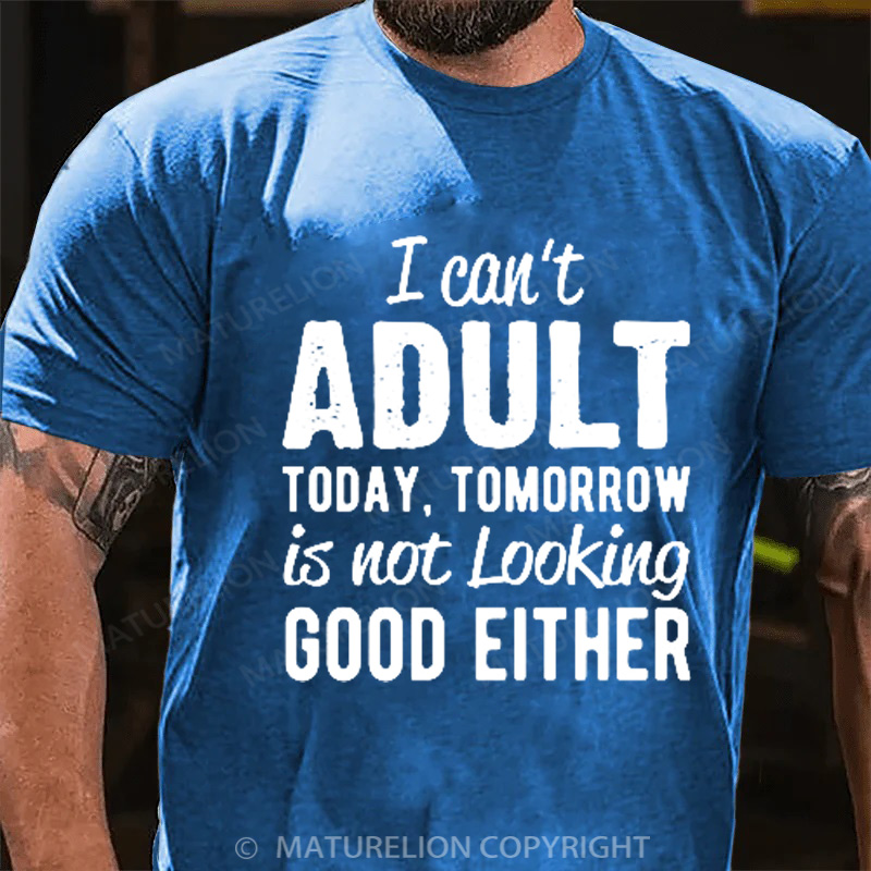 Maturelion Men's T-Shirt I can't Adult today Cotton T-Shirt