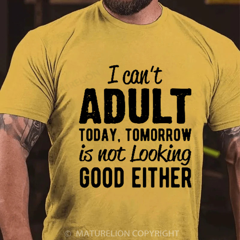 Maturelion Men's T-Shirt I can't Adult today Cotton T-Shirt