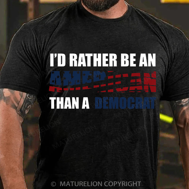 Maturelion Men's T-Shirt I Would Rather Be An American Than A Democrat Cotton T-Shirt