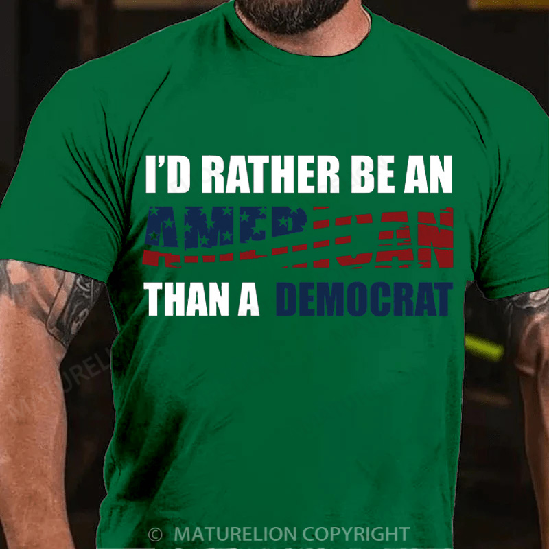 Maturelion Men's T-Shirt I Would Rather Be An American Than A Democrat Cotton T-Shirt