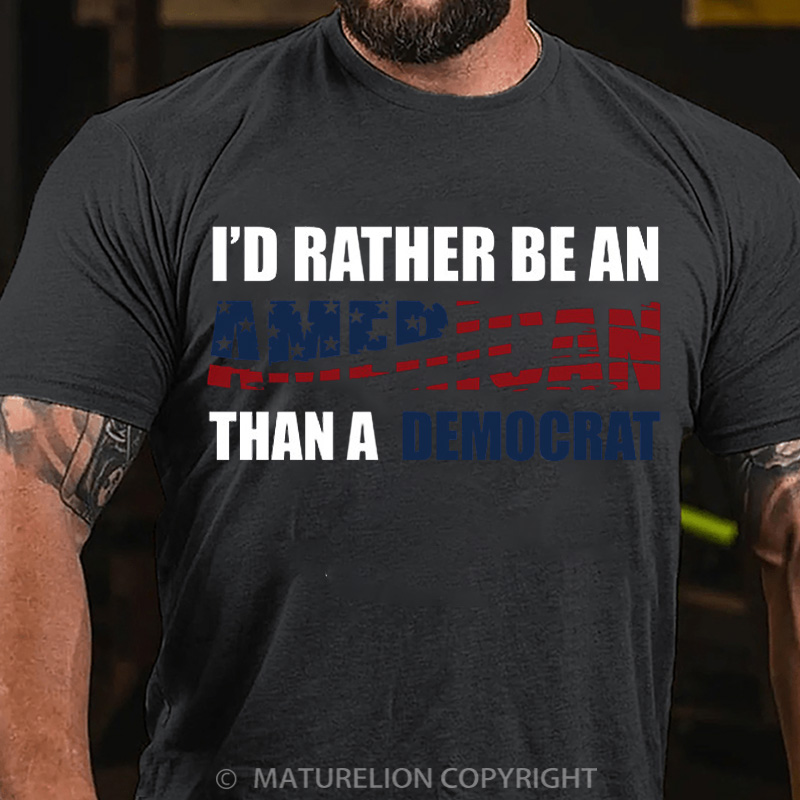 Maturelion Men's T-Shirt I Would Rather Be An American Than A Democrat Cotton T-Shirt