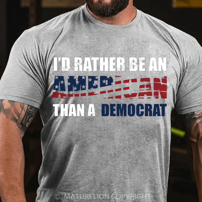 Maturelion Men's T-Shirt I Would Rather Be An American Than A Democrat Cotton T-Shirt