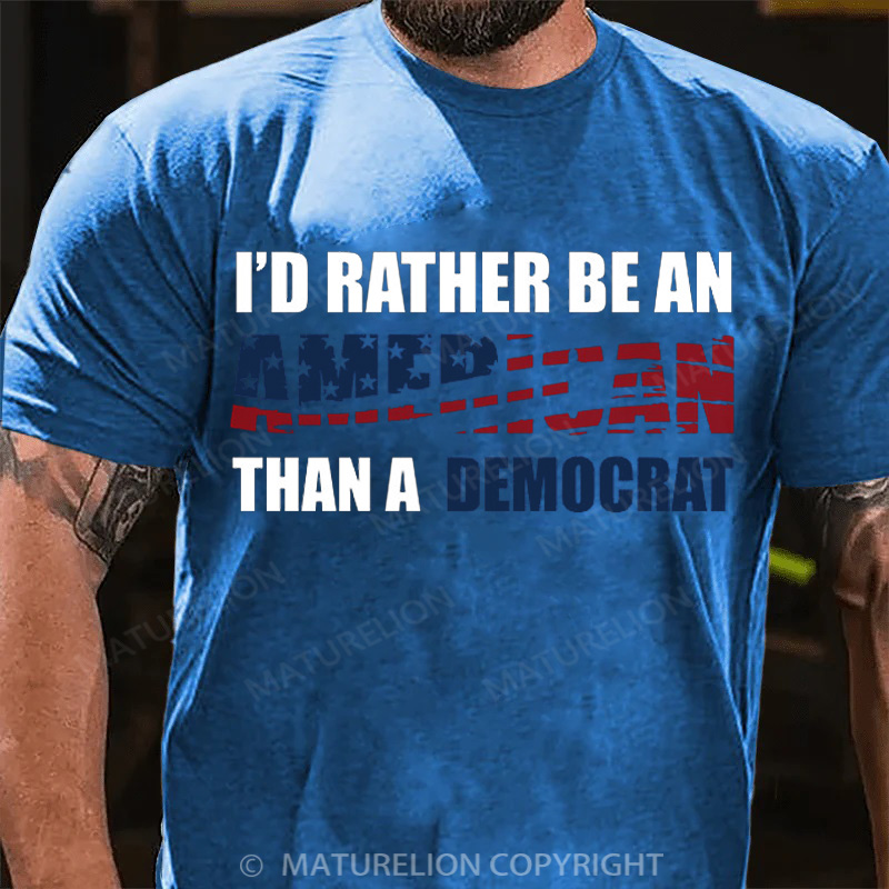 Maturelion Men's T-Shirt I Would Rather Be An American Than A Democrat Cotton T-Shirt