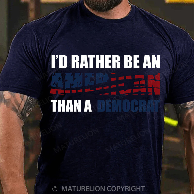 Maturelion Men's T-Shirt I Would Rather Be An American Than A Democrat Cotton T-Shirt