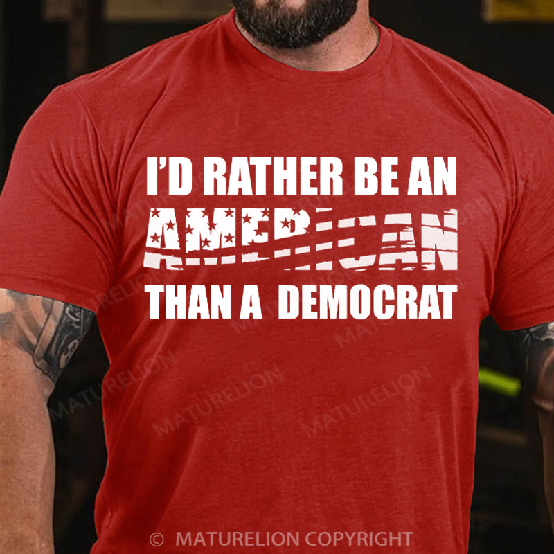 Maturelion Men's T-Shirt I Would Rather Be An American Than A Democrat Cotton T-Shirt