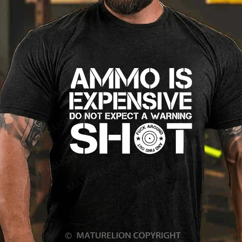 Maturelion Men's T-Shirt Ammo Is Expensive Do Not Expect a Warning Shot Cotton T-Shirt