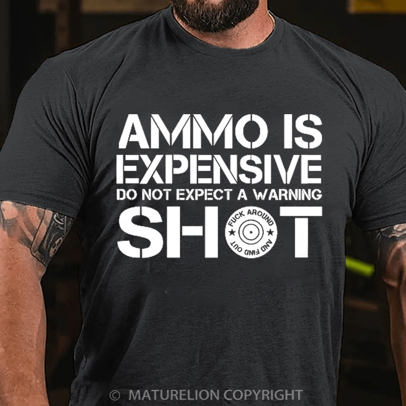 Maturelion Men's T-Shirt Ammo Is Expensive Do Not Expect a Warning Shot Cotton T-Shirt