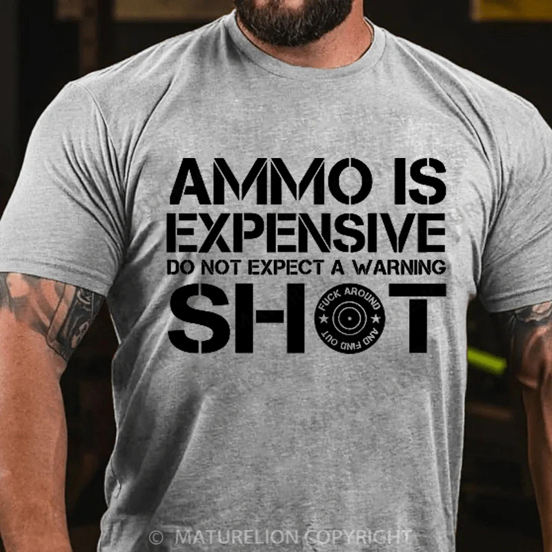 Maturelion Men's T-Shirt Ammo Is Expensive Do Not Expect a Warning Shot Cotton T-Shirt