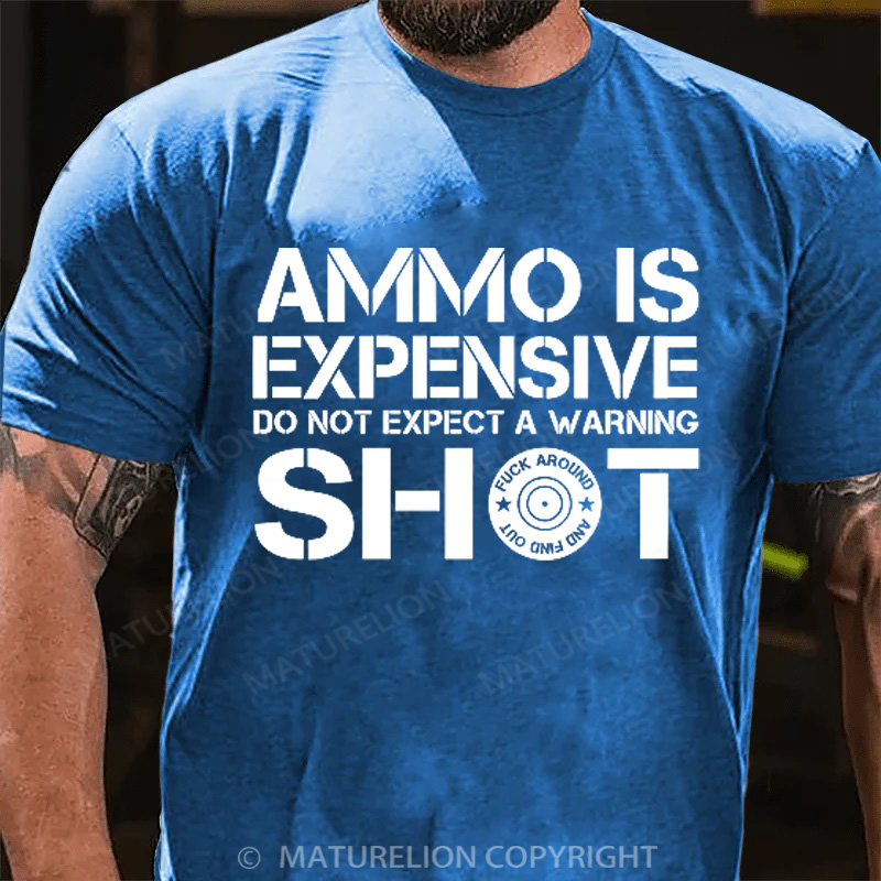 Maturelion Men's T-Shirt Ammo Is Expensive Do Not Expect a Warning Shot Cotton T-Shirt