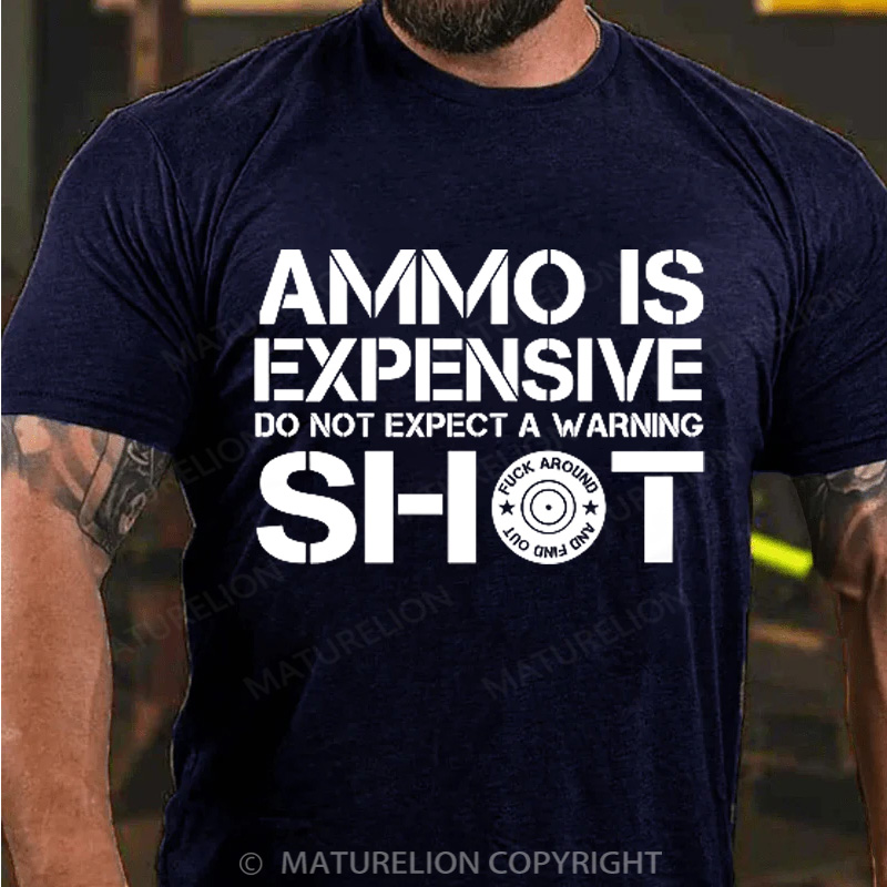 Maturelion Men's T-Shirt Ammo Is Expensive Do Not Expect a Warning Shot Cotton T-Shirt
